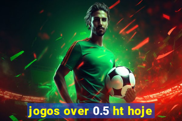 jogos over 0.5 ht hoje